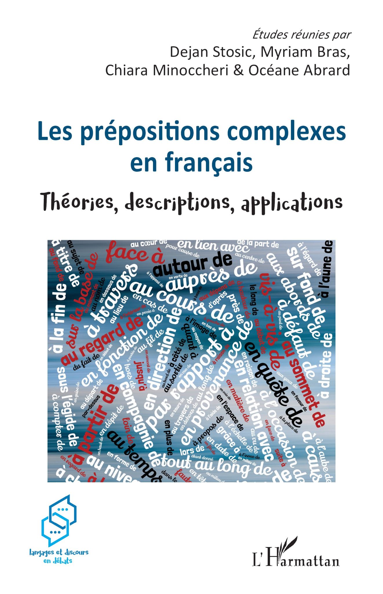 Les prépositions complexes en français. Théories, descriptions, applications. (Stosic, Bras, Minoccheri & Abrard éds)